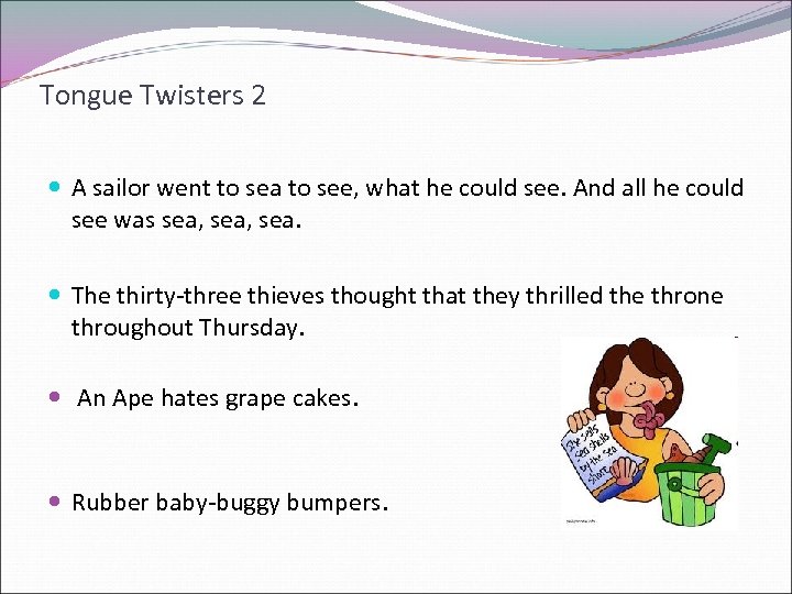 Tongue Twisters 2 A sailor went to sea to see, what he could see.