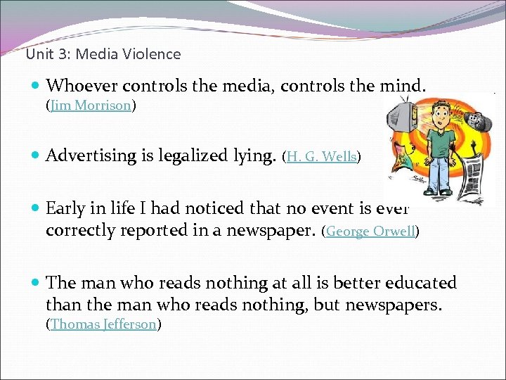 Unit 3: Media Violence Whoever controls the media, controls the mind. (Jim Morrison) Advertising