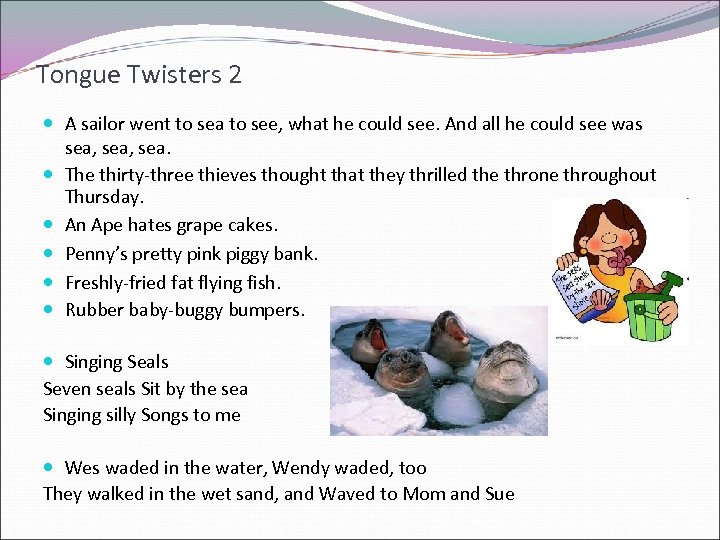 Tongue Twisters 2 A sailor went to sea to see, what he could see.