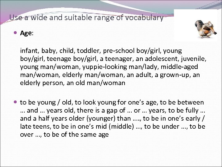 Use a wide and suitable range of vocabulary Age: infant, baby, child, toddler, pre-school