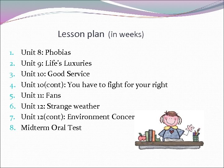 Lesson plan (in weeks) 1. 2. 3. 4. 5. 6. 7. 8. Unit 8: