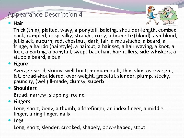 Appearance Description 4 Hair Thick (thin), plaited, wavy, a ponytail, balding, shoulder-length, combed back,