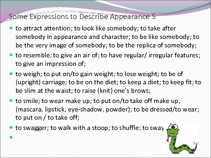 Some Expressions to Describe Appearance 5 to attract attention; to look like somebody; to