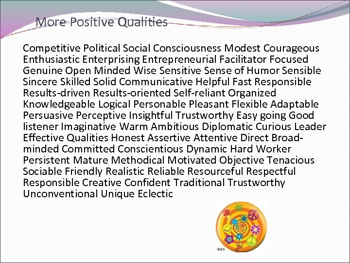 More Positive Qualities Competitive Political Social Consciousness Modest Courageous Enthusiastic Enterprising Entrepreneurial Facilitator Focused