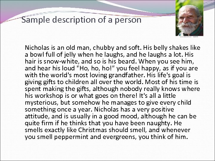 Sample description of a person Nicholas is an old man, chubby and soft. His