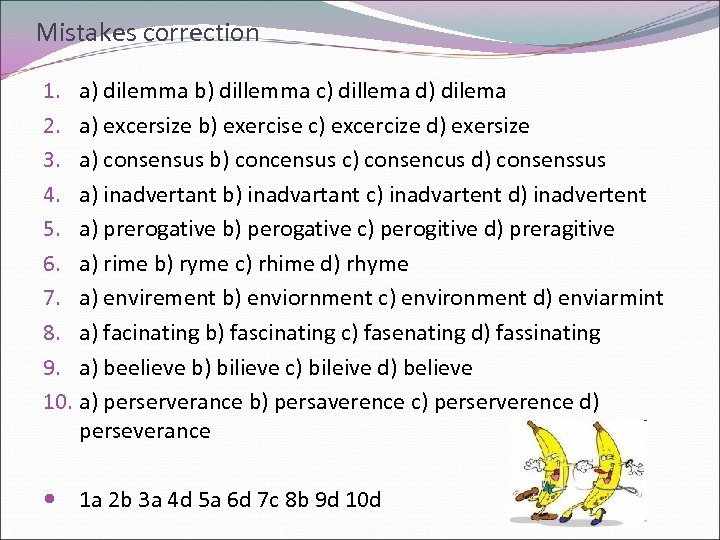 Mistakes correction 1. a) dilemma b) dillemma c) dillema d) dilema 2. a) excersize