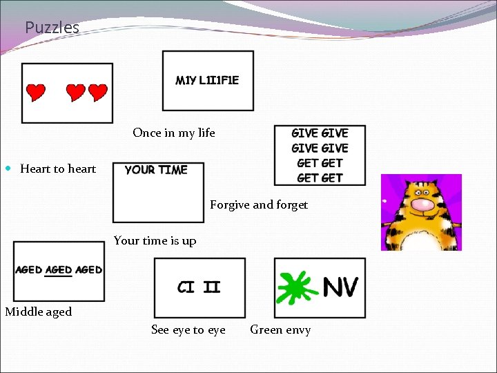 Puzzles Once in my life Heart to heart Forgive and forget Your time is