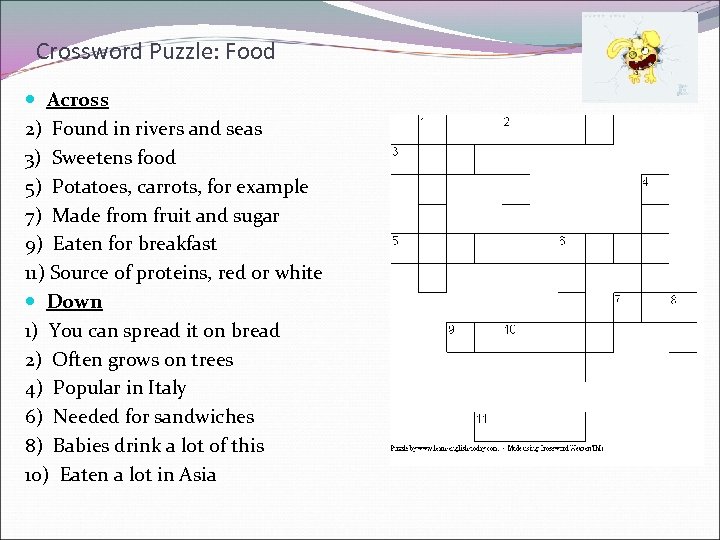 Crossword Puzzle: Food Across 2) Found in rivers and seas 3) Sweetens food 5)