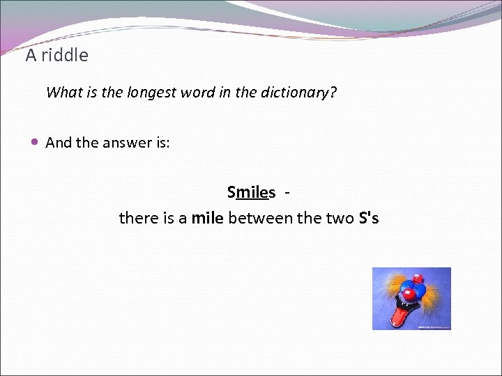 A riddle What is the longest word in the dictionary? And the answer is: