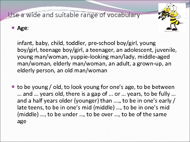 Use a wide and suitable range of vocabulary Age: infant, baby, child, toddler, pre-school