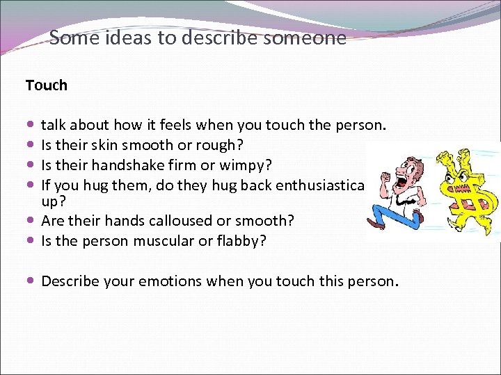 Some ideas to describe someone Touch talk about how it feels when you touch