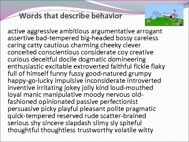Words that describe behavior active aggressive ambitious argumentative arrogant assertive bad-tempered big-headed bossy careless