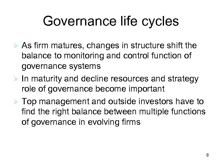 Governance life cycles As firm matures, changes in structure shift the balance to monitoring