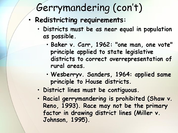 Gerrymandering (con’t) • Redistricting requirements: • Districts must be as near equal in population