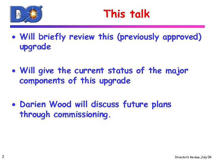 This talk · Will briefly review this (previously approved) upgrade · Will give the