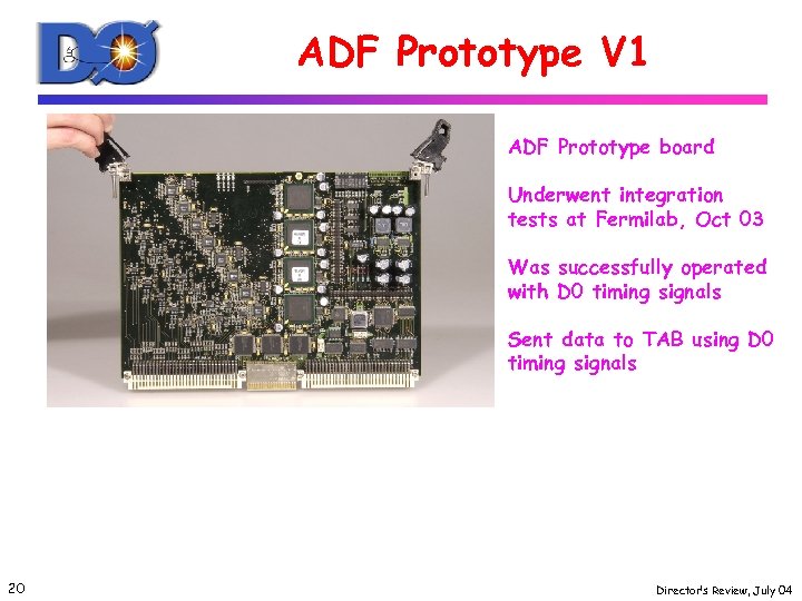 ADF Prototype V 1 ADF Prototype board Underwent integration tests at Fermilab, Oct 03