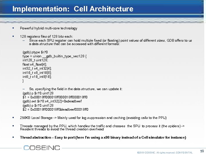 Implementation: Cell Architecture Powerful hybrid multi-core technology 128 registers files of 128 bits each: