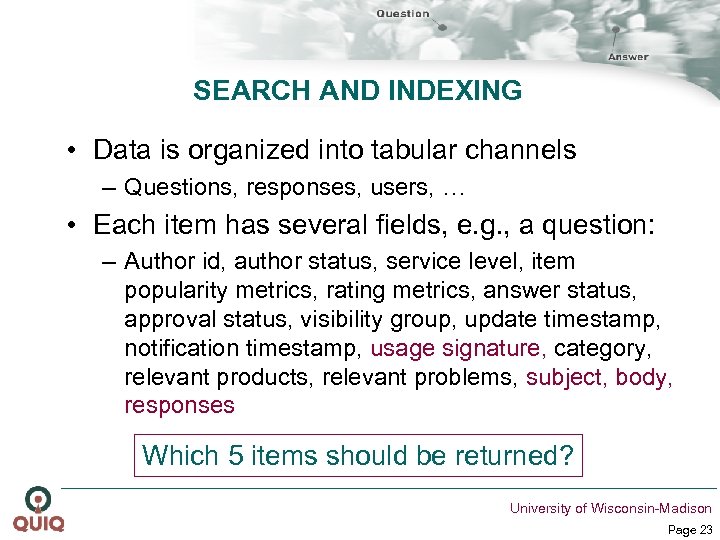 SEARCH AND INDEXING • Data is organized into tabular channels – Questions, responses, users,