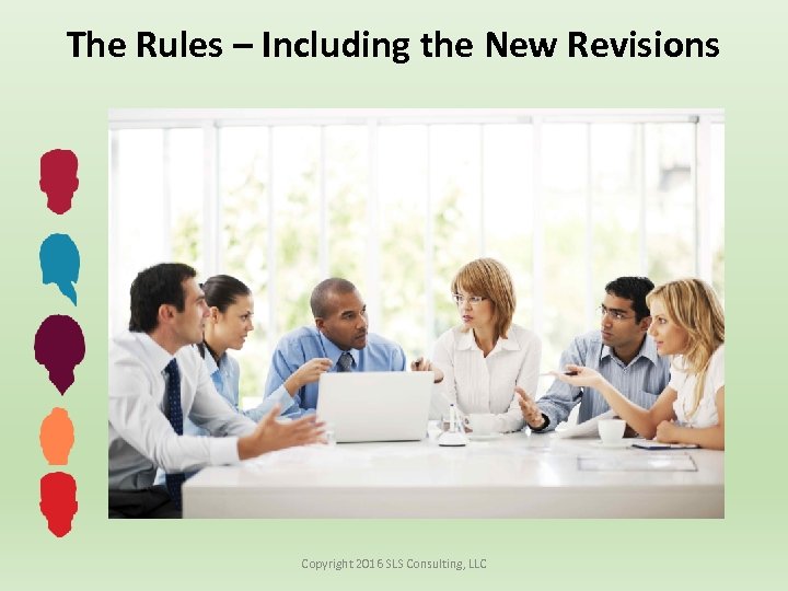 The Rules – Including the New Revisions Copyright 2016 SLS Consulting, LLC 