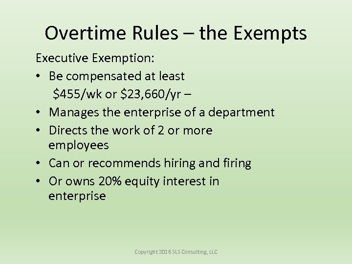 Overtime Rules – the Exempts Executive Exemption: • Be compensated at least $455/wk or