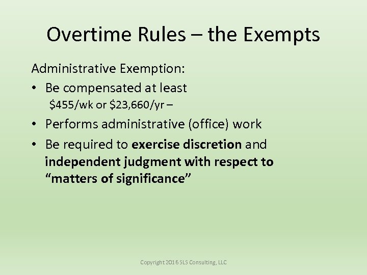 Overtime Rules – the Exempts Administrative Exemption: • Be compensated at least $455/wk or