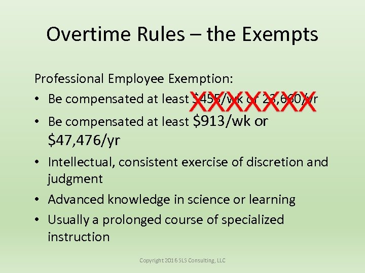 Overtime Rules – the Exempts Professional Employee Exemption: • Be compensated at least $455/wk