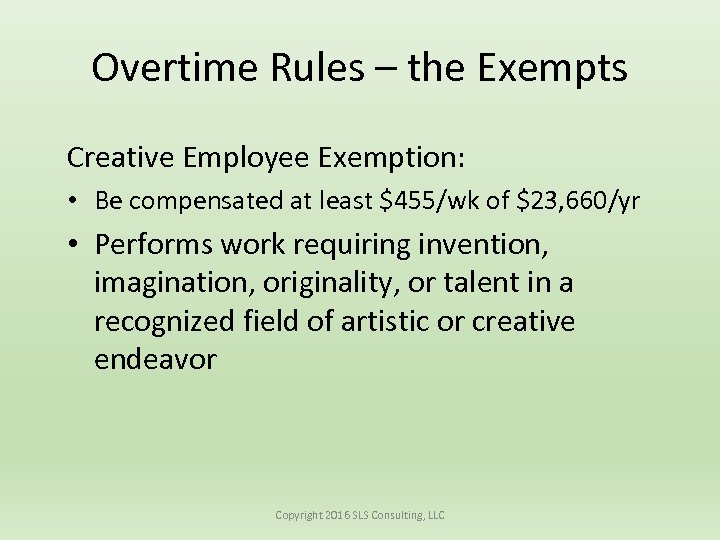 Overtime Rules – the Exempts Creative Employee Exemption: • Be compensated at least $455/wk
