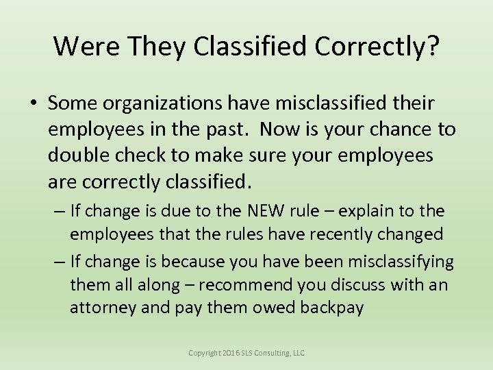 Were They Classified Correctly? • Some organizations have misclassified their employees in the past.
