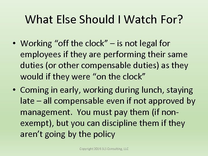 What Else Should I Watch For? • Working “off the clock” – is not