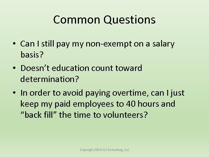 Common Questions • Can I still pay my non-exempt on a salary basis? •