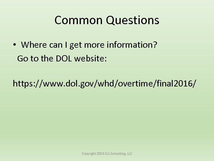 Common Questions • Where can I get more information? Go to the DOL website: