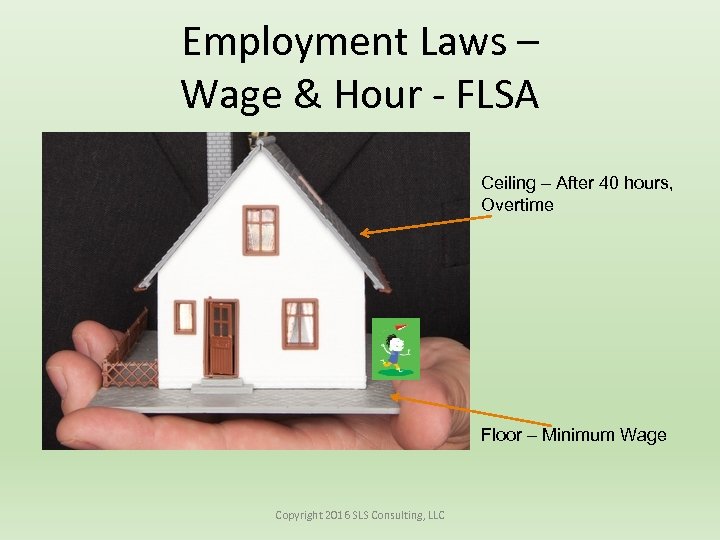 Employment Laws – Wage & Hour - FLSA Ceiling – After 40 hours, Overtime