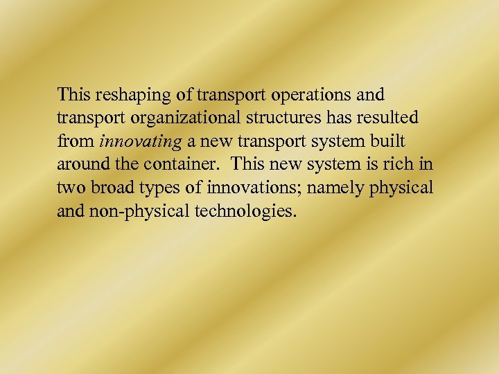This reshaping of transport operations and transport organizational structures has resulted from innovating a