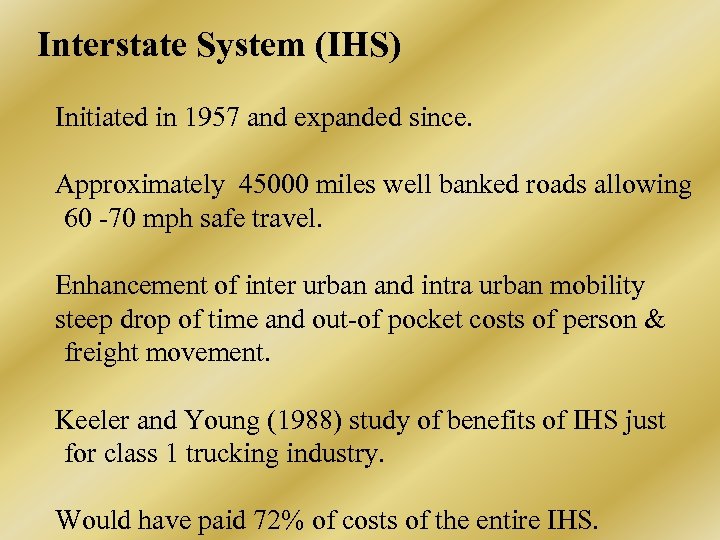 Interstate System (IHS) Initiated in 1957 and expanded since. Approximately 45000 miles well banked