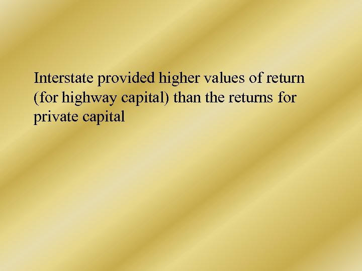 Interstate provided higher values of return (for highway capital) than the returns for private
