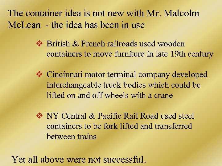 The container idea is not new with Mr. Malcolm Mc. Lean - the idea