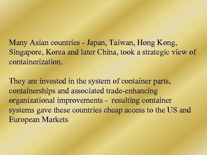 Many Asian countries - Japan, Taiwan, Hong Kong, Singapore, Korea and later China, took