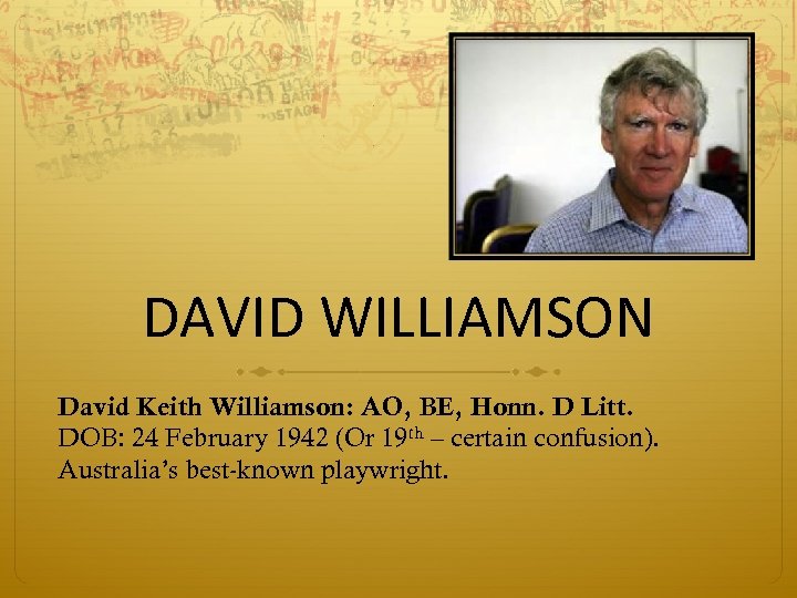 DAVID WILLIAMSON David Keith Williamson: AO, BE, Honn. D Litt. DOB: 24 February 1942