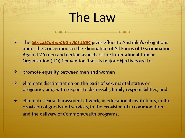 The Law The Sex Discrimination Act 1984 gives effect to Australia's obligations under the