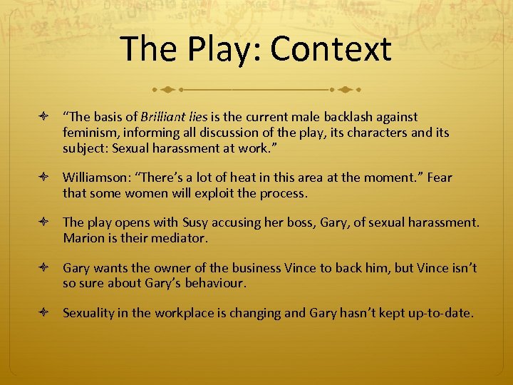 The Play: Context “The basis of Brilliant lies is the current male backlash against