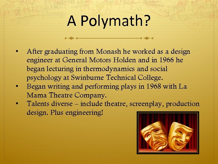 A Polymath? • • • After graduating from Monash he worked as a design