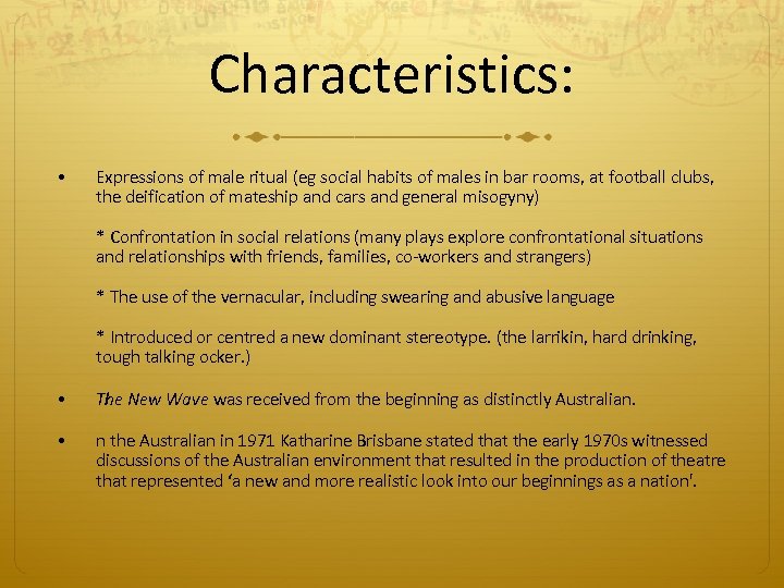 Characteristics: • Expressions of male ritual (eg social habits of males in bar rooms,