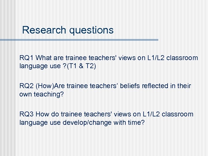 Research questions RQ 1 What are trainee teachers' views on L 1/L 2 classroom