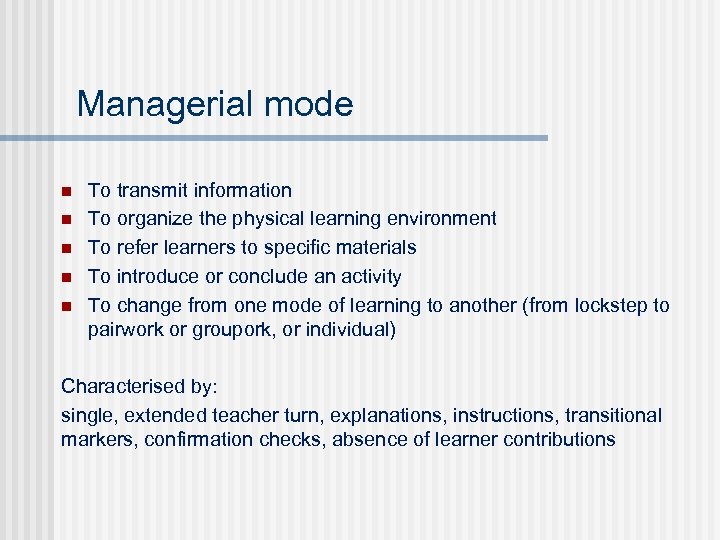 Managerial mode n n n To transmit information To organize the physical learning environment