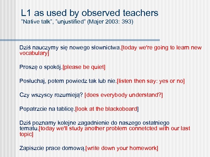 L 1 as used by observed teachers ”Native talk”, ”unjustified” (Majer 2003: 393) Dziś