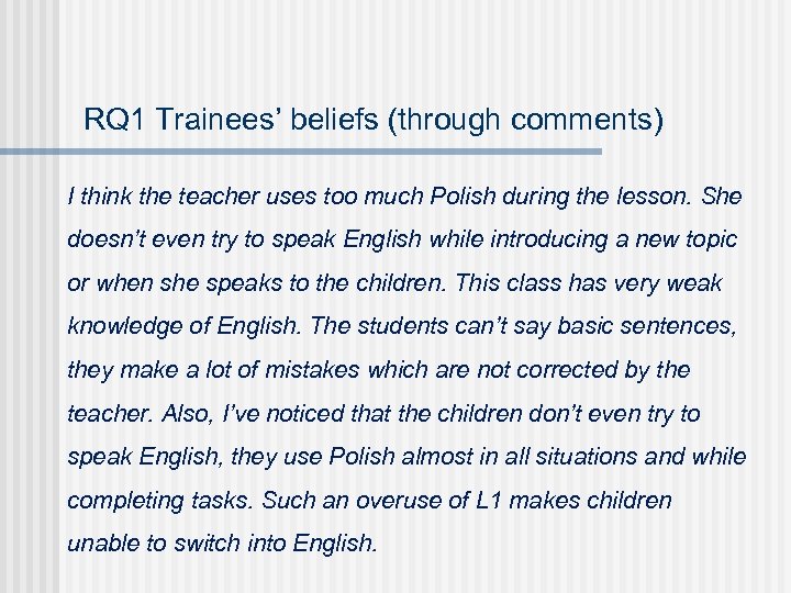 RQ 1 Trainees’ beliefs (through comments) I think the teacher uses too much Polish