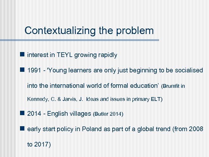 Contextualizing the problem n interest in TEYL growing rapidly n 1991 - 'Young learners