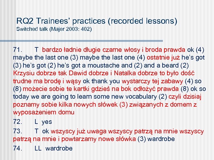 RQ 2 Trainees’ practices (recorded lessons) Switched talk (Majer 2003: 402) 71. T bardzo