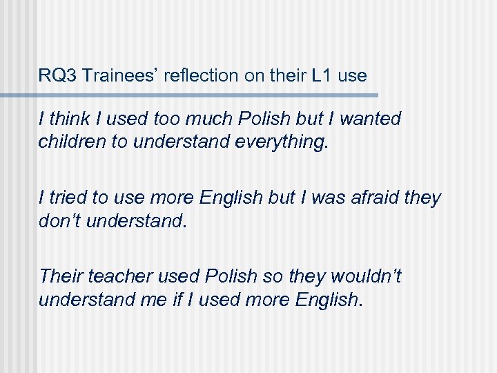 RQ 3 Trainees’ reflection on their L 1 use I think I used too